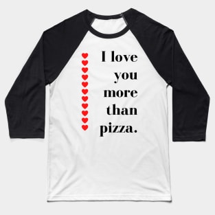 I Love You More Than Pizza. Funny Valentines Day Quote. Baseball T-Shirt